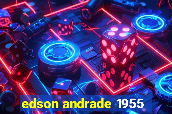 edson andrade 1955